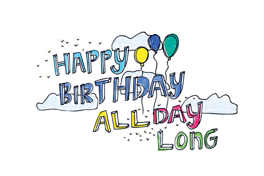 Happy Birthday All Day Long Card by ARTjaden
